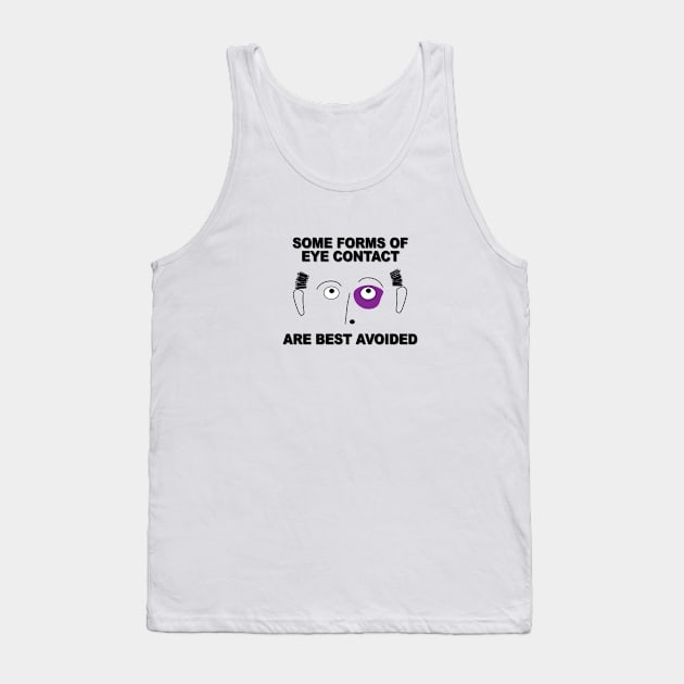 Some Forms of Eye Contact Are Best Avoided Tank Top by Verl